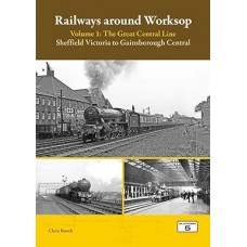 Railways around Worksop Vol 1
