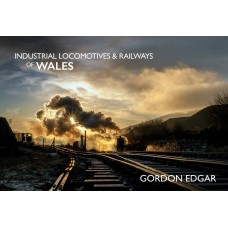 Industrial Locomotives & Railways of Wales Industrial Locomotives & Railways of Wales